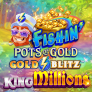 Fishin Pots of Gold Gold Blitz King Millions logotipas